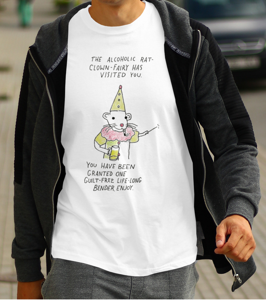 The Alcoholic Rat Clown Fairy Has Visited You Guilt-Free Life Long Bender Enjoy T-Shirt