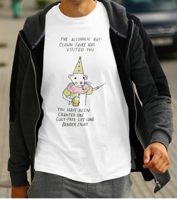 The Alcoholic Rat Clown Fairy Has Visited You Guilt-Free Life Long Bender Enjoy T-Shirt