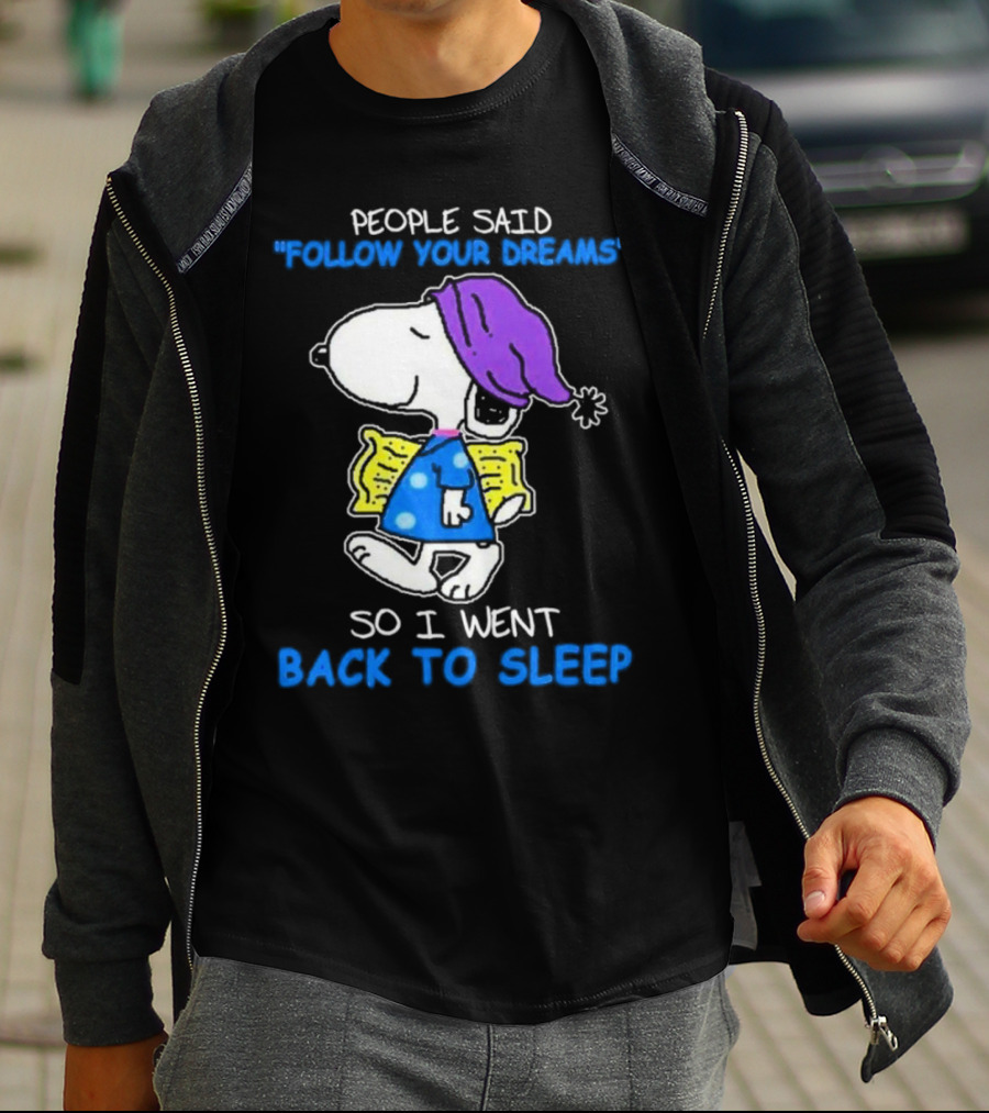 Snoopy People Said Follow Your Dreams So I Went Back To Sleep T-Shirt