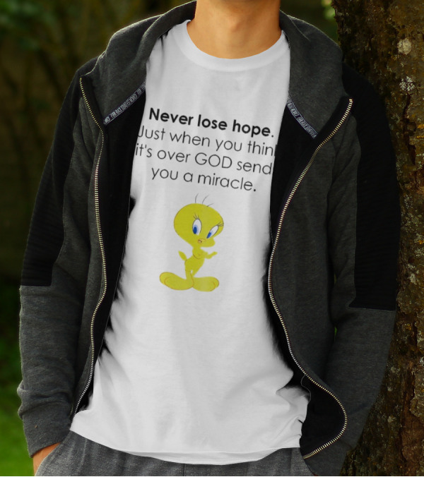 Never Lose Hope Just When You Think It's Over God Sends You A Miracle Tweety T-Shirt