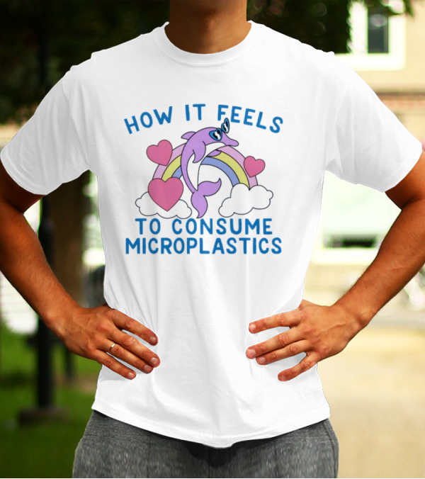 How It Feels To Consume Microplastics With Rainbow Hearts And Dolphin T-Shirt