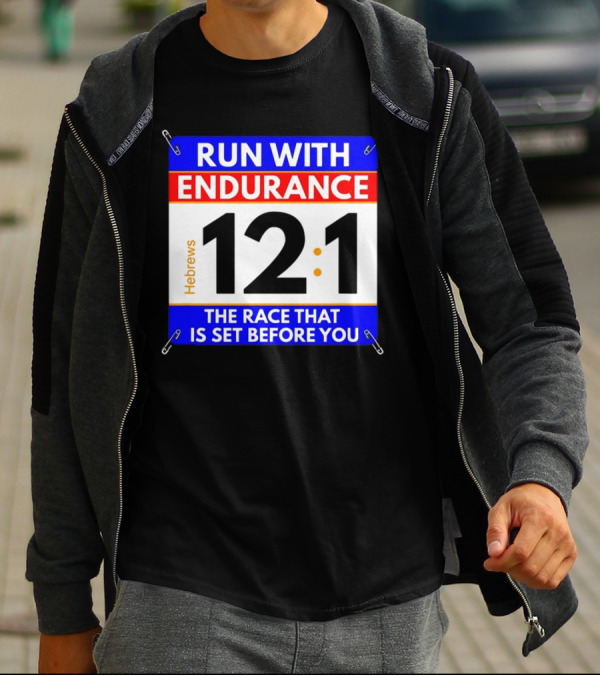 Run With Endurance Hebrews 12:1 The Race That Is Set Before You T-Shirt