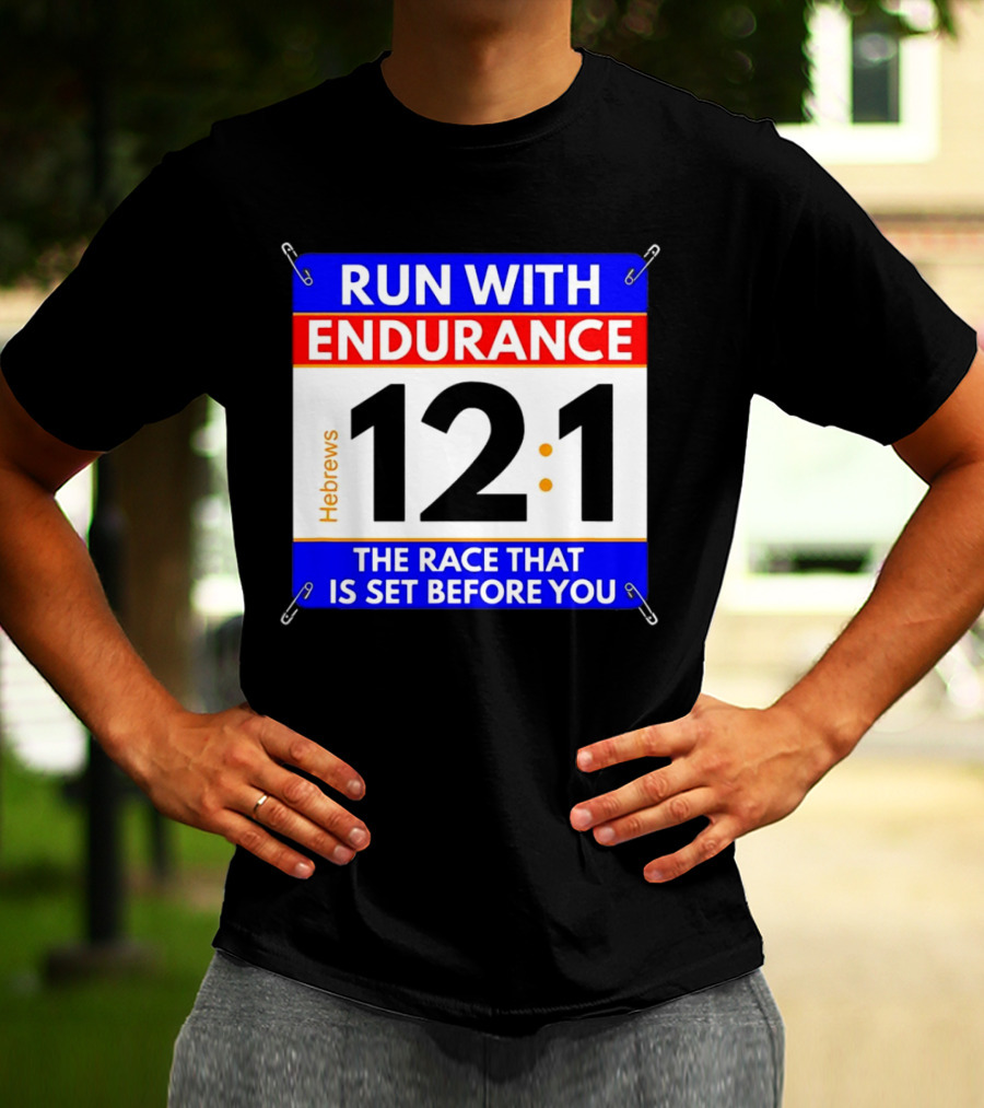 Run With Endurance Hebrews 12:1 The Race That Is Set Before You T-Shirt