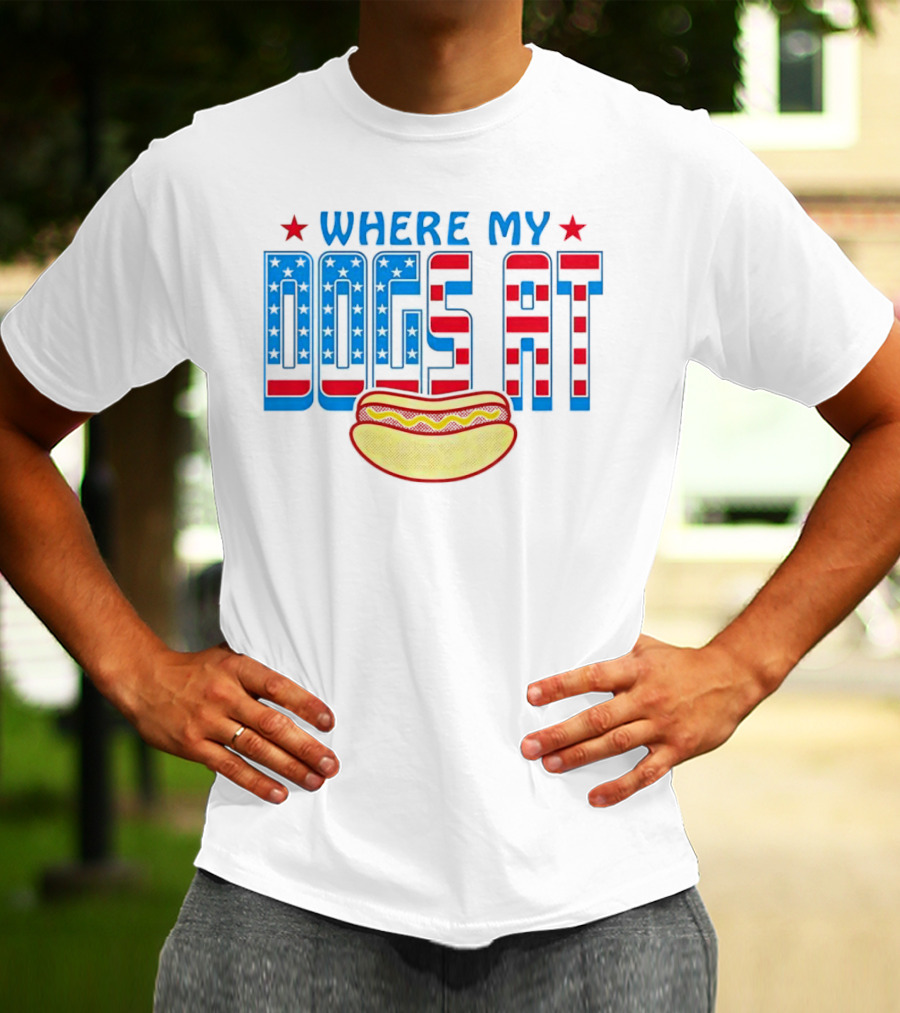 WHERE MY DOGS AT American Hot Dog T-Shirt