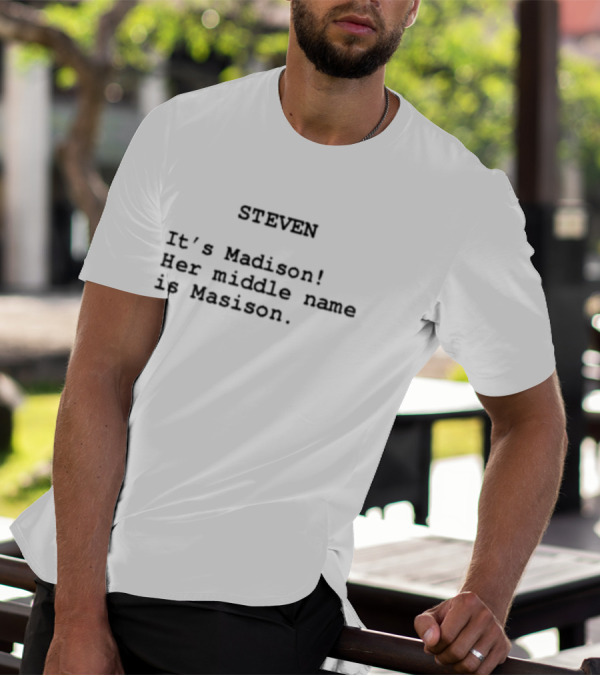 Steven It's Madison Her Middle Name Is Madison T-Shirt