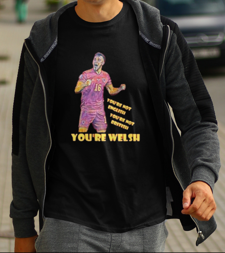 YOU'RE NOT ENGLISH YOU'RE NOT BRITISH YOU'RE WELSH Football Player 16 T-Shirt