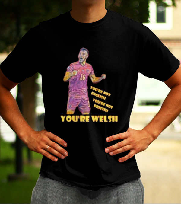 YOU'RE NOT ENGLISH YOU'RE NOT BRITISH YOU'RE WELSH Football Player 16 T-Shirt
