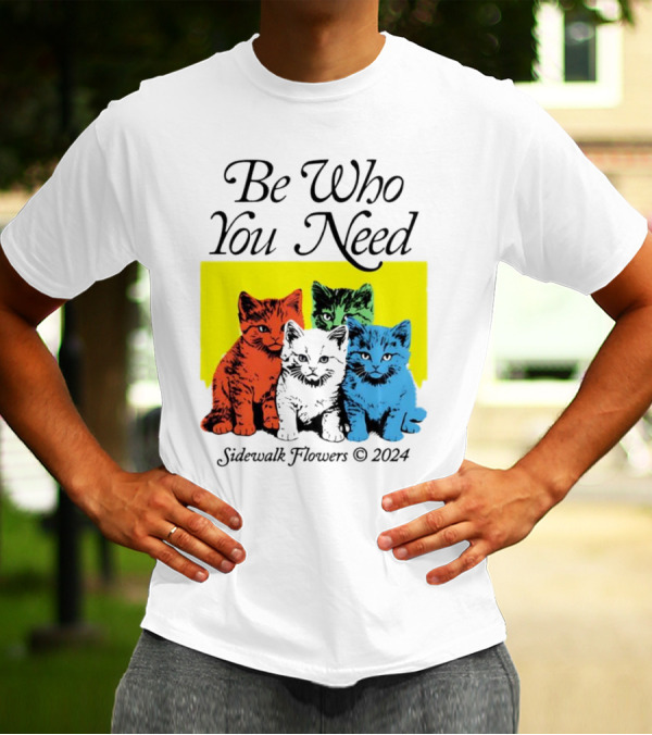 Be Who You Need Colorful Cats Sidewalk Flowers T-Shirt