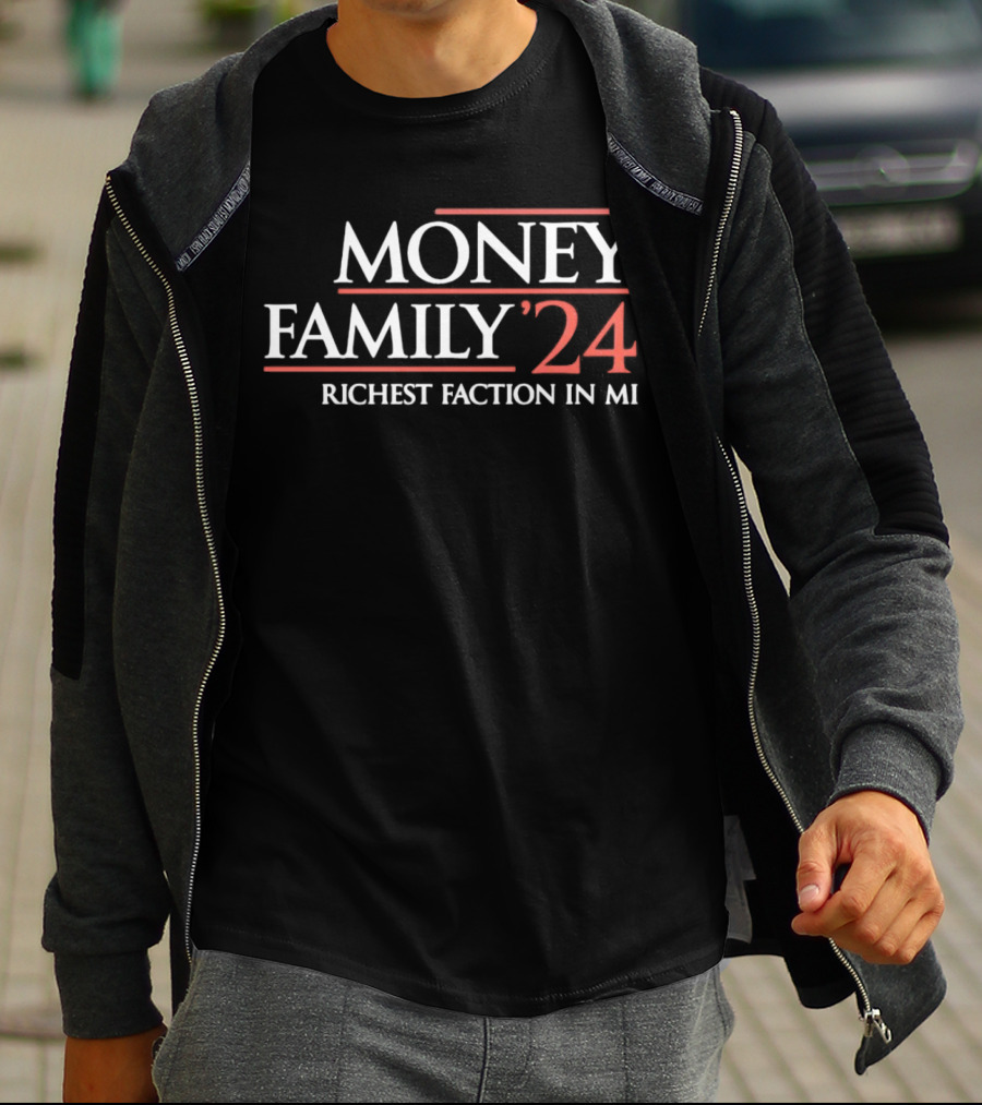 MONEY FAMILY 24 RICHEST FACTION IN MI T-Shirt