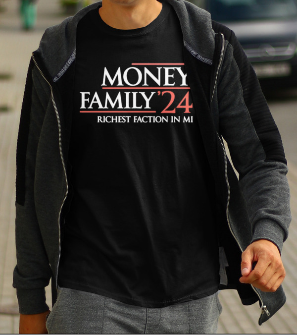 MONEY FAMILY 24 RICHEST FACTION IN MI T-Shirt