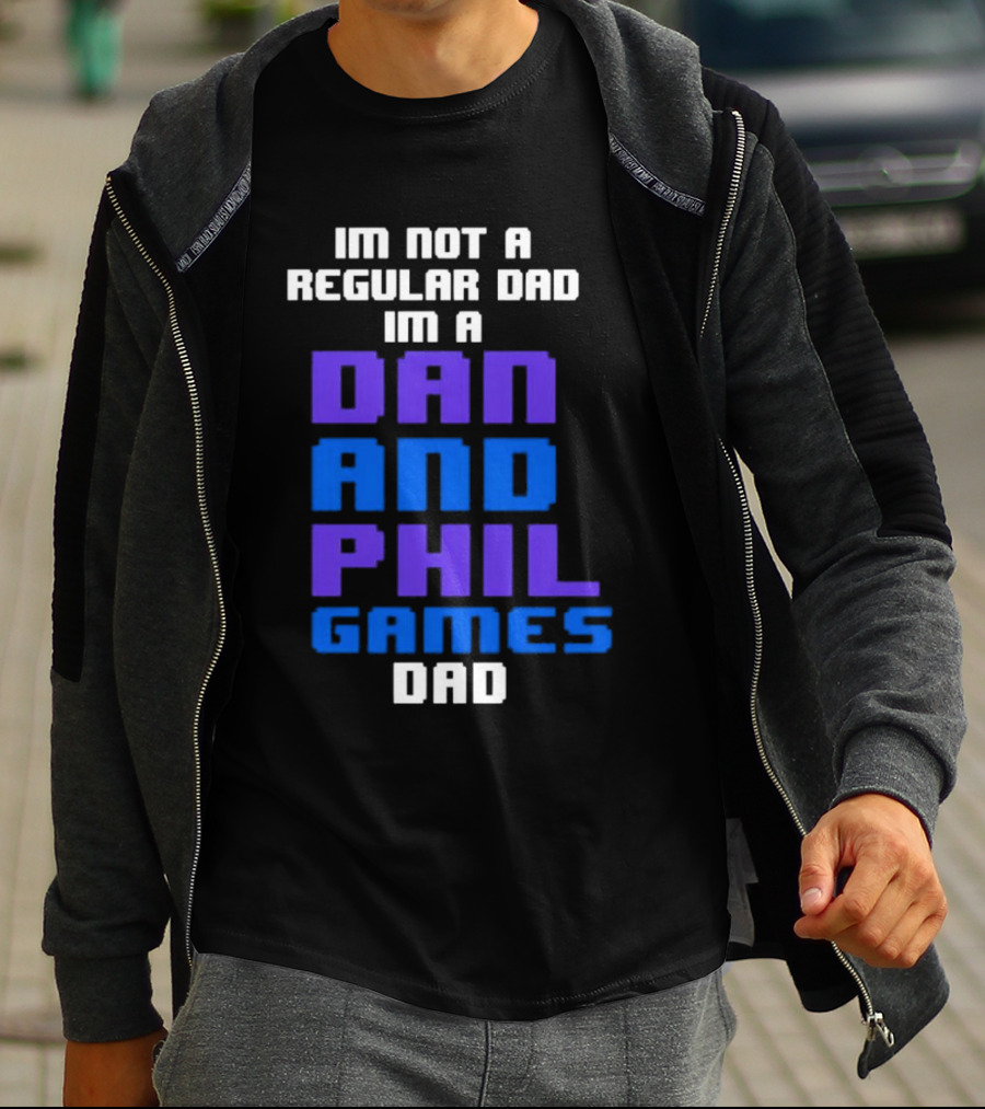 Im Not A Regular Dad Im A Dan And Phil Games Dad T-Shirt