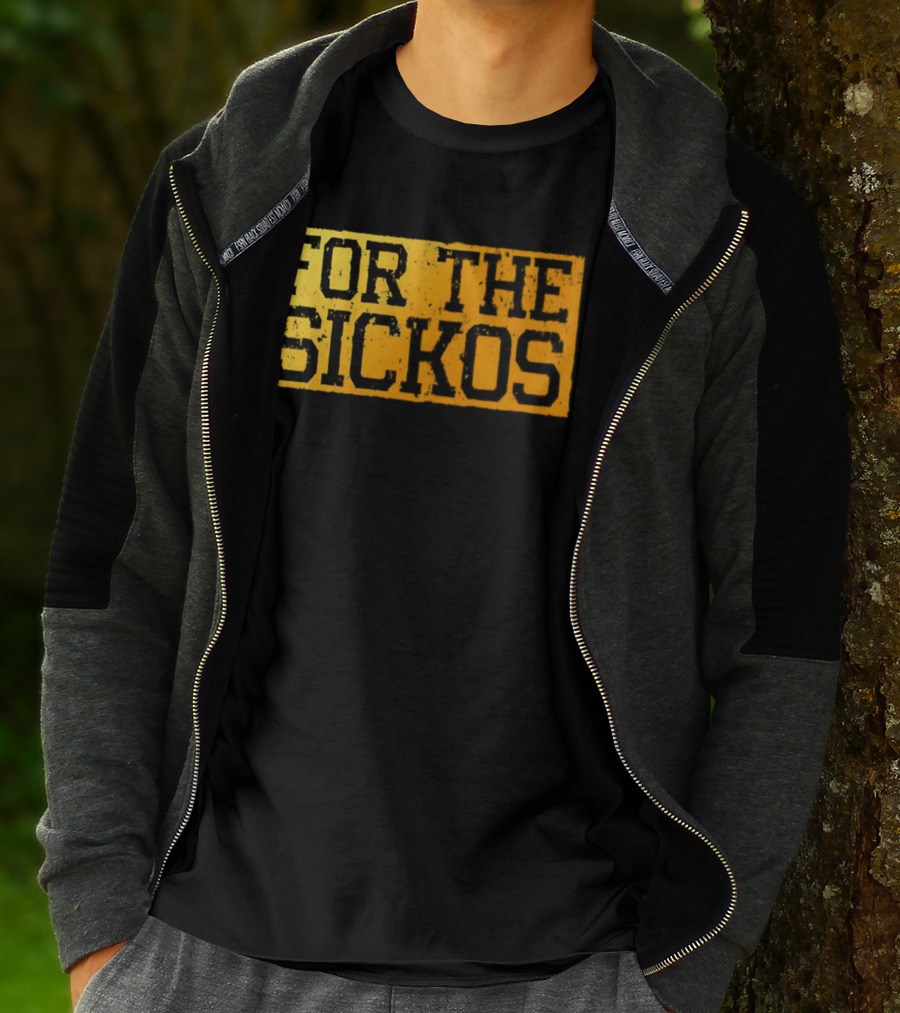 FOR THE SICKOS T-Shirt