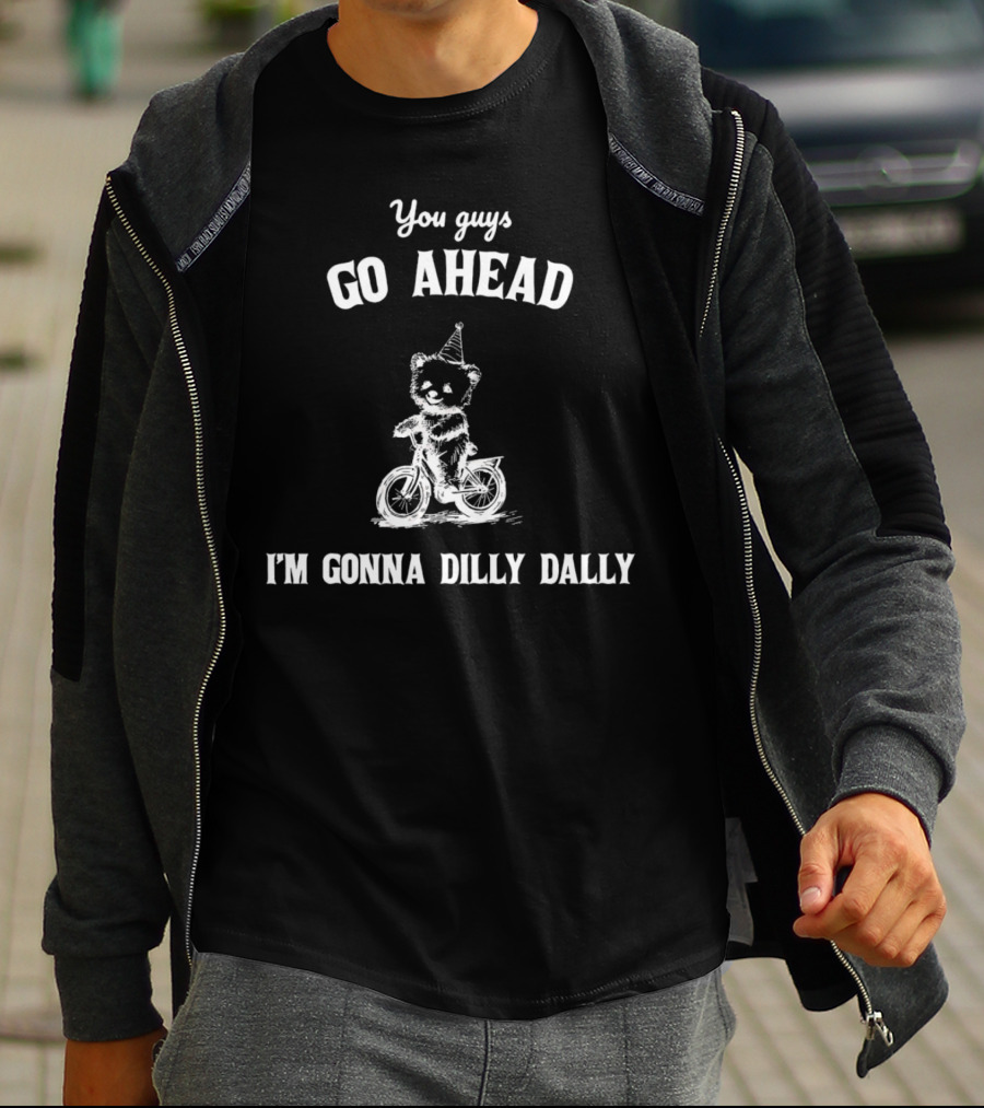 You Guys Go Ahead Cute Bear Riding Bicycle I'm Gonna Dilly Dally T-Shirt