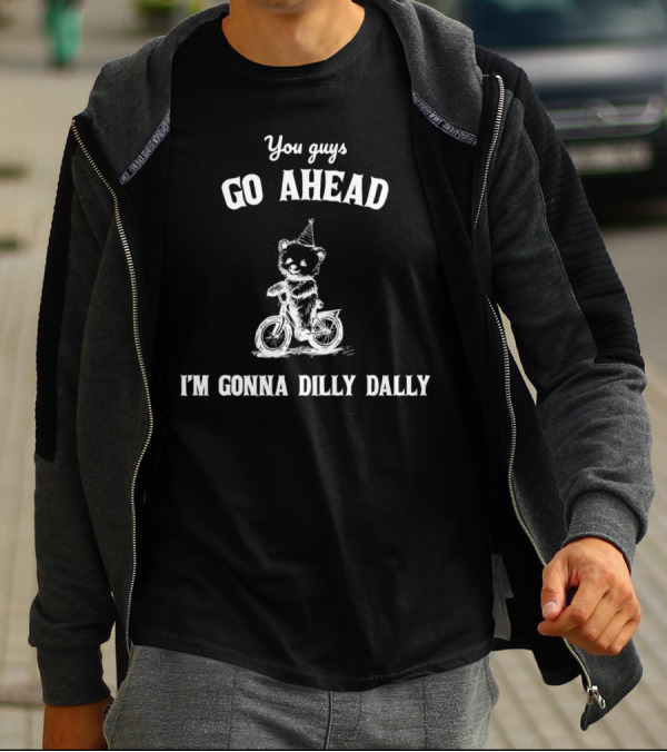 You Guys Go Ahead Cute Bear Riding Bicycle I'm Gonna Dilly Dally T-Shirt