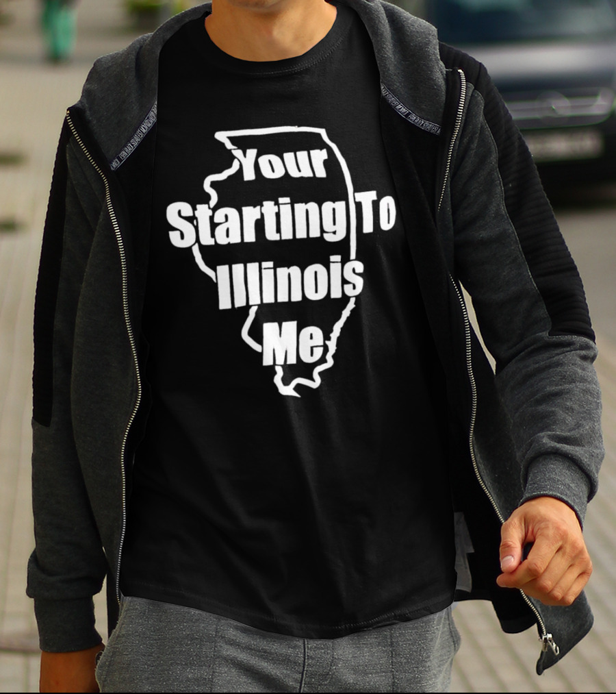 Your Starting To Illinois Me State Outline Pun T-Shirt