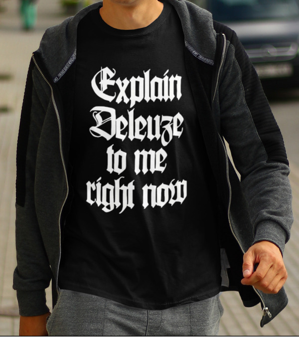 Explain Deleuze To Me Right Now Gothic Font T-Shirt