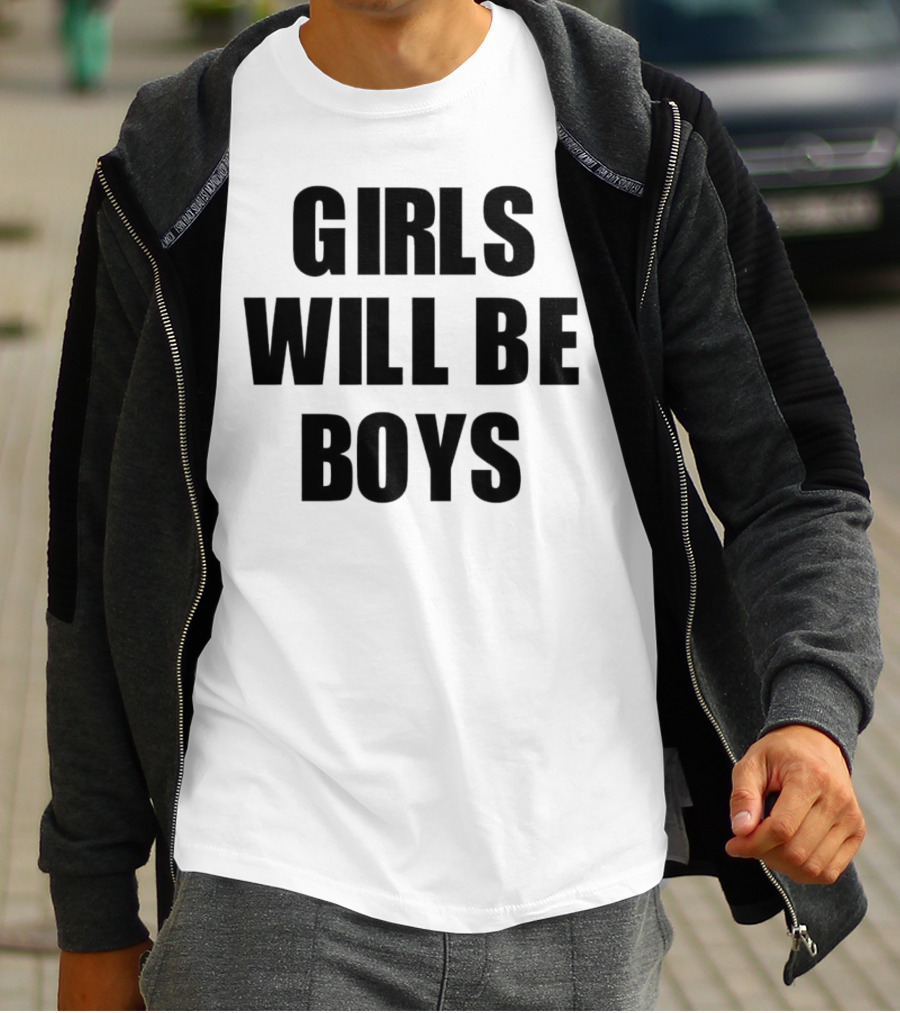 GIRLS WILL BE BOYS T-Shirt