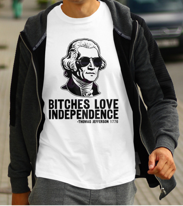 Bitches Love Independence Thomas Jefferson 1776 Sunglasses T-Shirt
