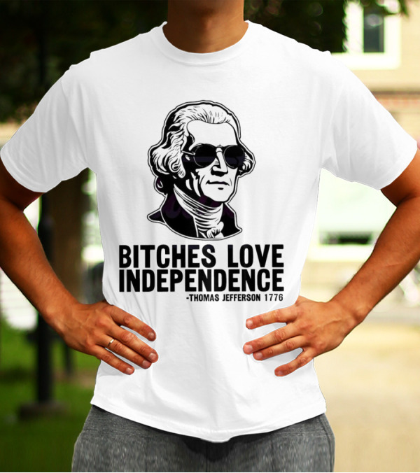 Bitches Love Independence Thomas Jefferson 1776 Sunglasses T-Shirt