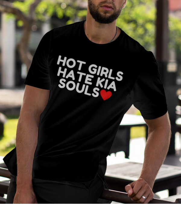 HOT GIRLS HATE KIA SOULS ❤️ T-Shirt