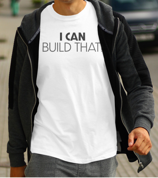 I CAN BUILD THAT T-Shirt