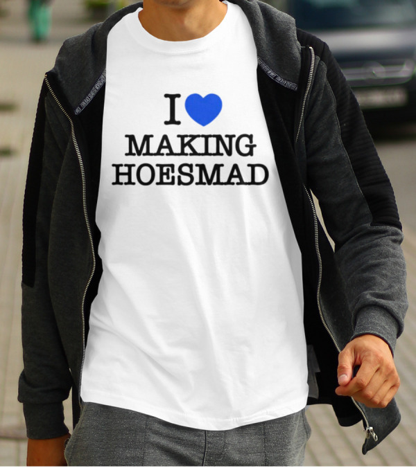 I Heart Making Hoesmad Bold Black Text With Blue Heart T-Shirt