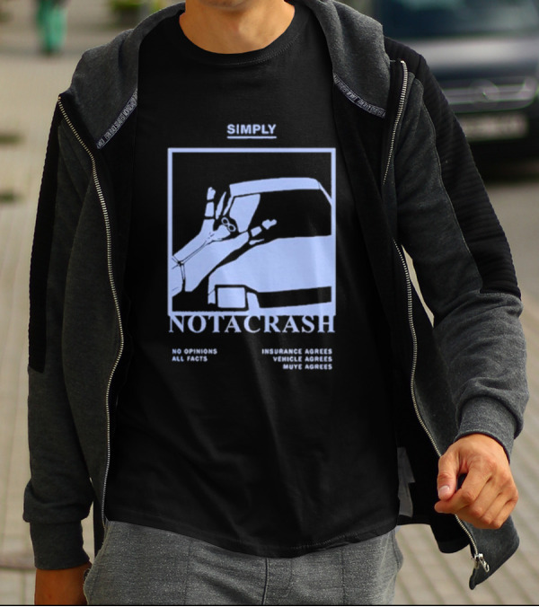 Simply Not A Crash No Opinions All Facts Insurance Agrees Vehicle Agrees Muye Agrees T-Shirt