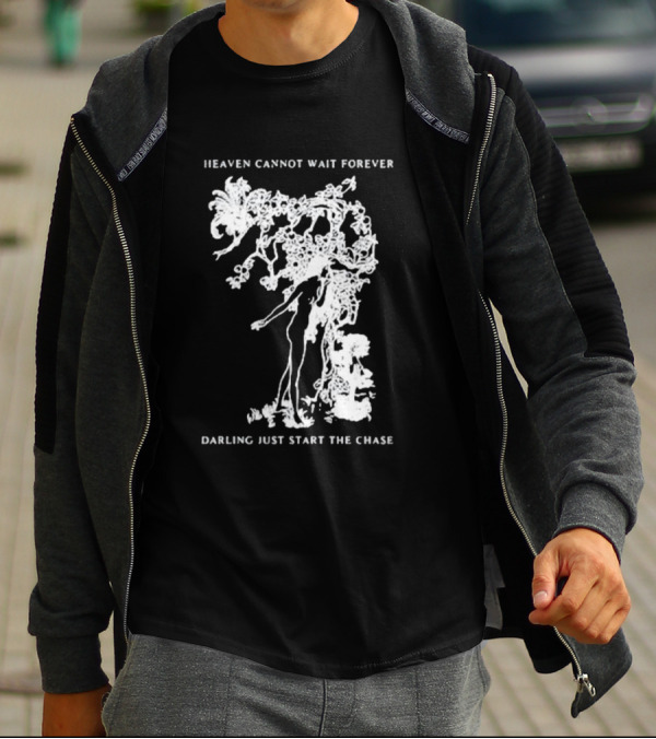 Heaven Cannot Wait Forever Darling Just Start The Chase Night Gallery First Taste T-Shirt
