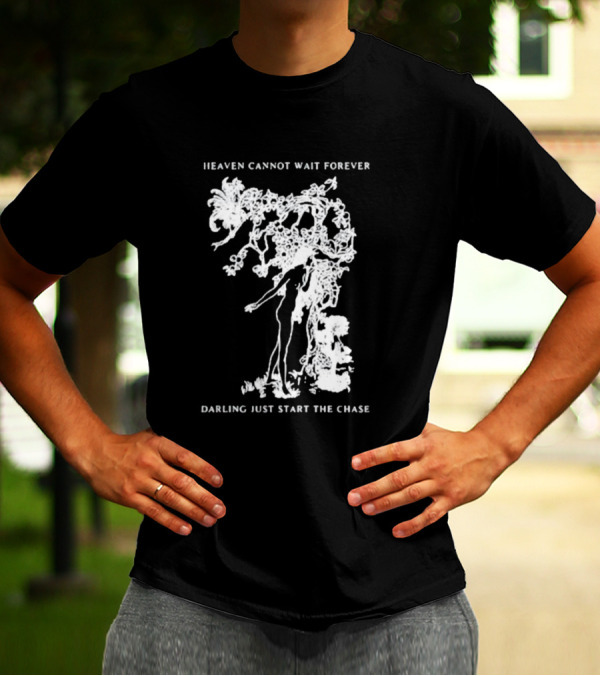 Heaven Cannot Wait Forever Darling Just Start The Chase Night Gallery First Taste T-Shirt