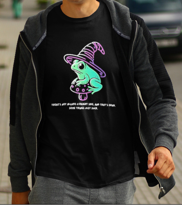 There's Not Always A Bright Side That's Okay Frog Witch Hat Magic Mushroom T-Shirt