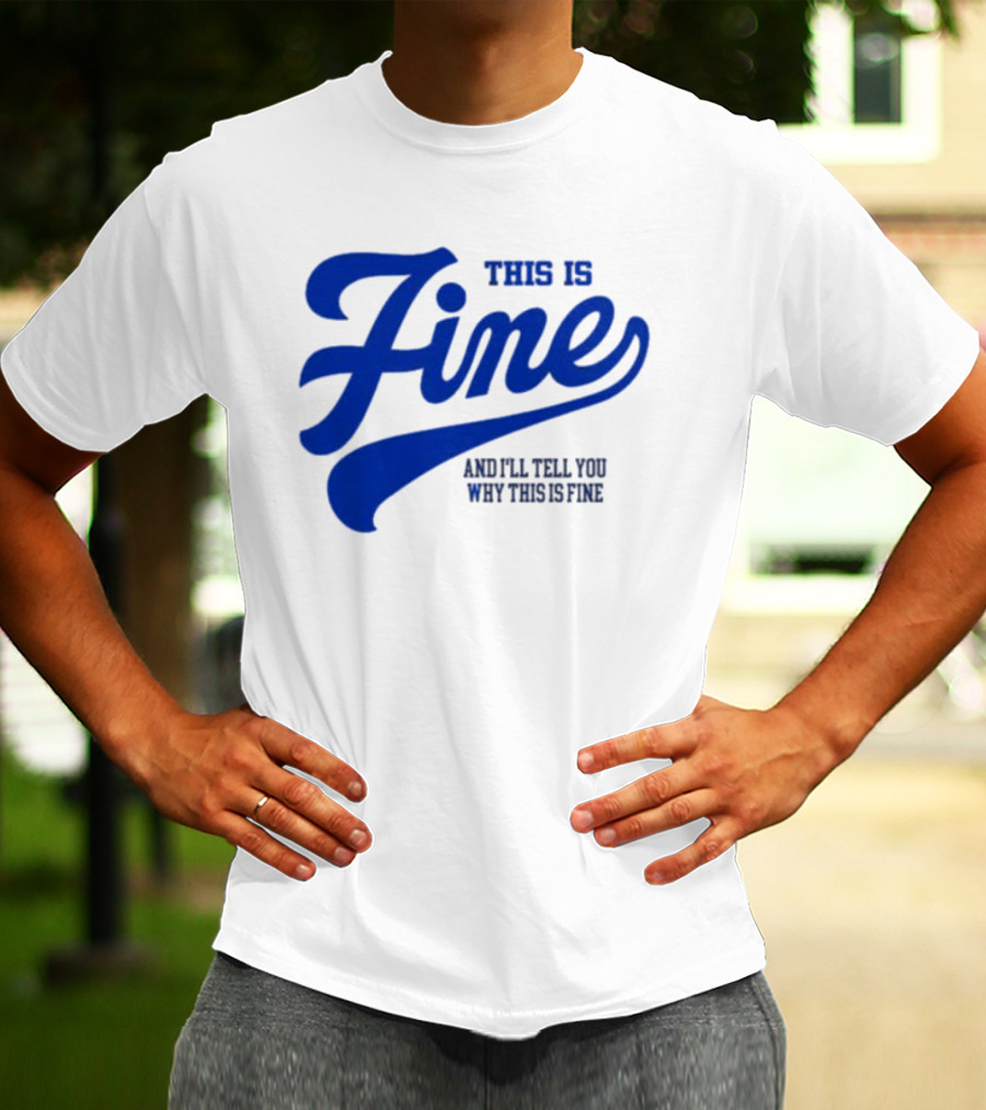 This Is Fine And I'll Tell You Why This Is Fine Blue Retro Script T-Shirt