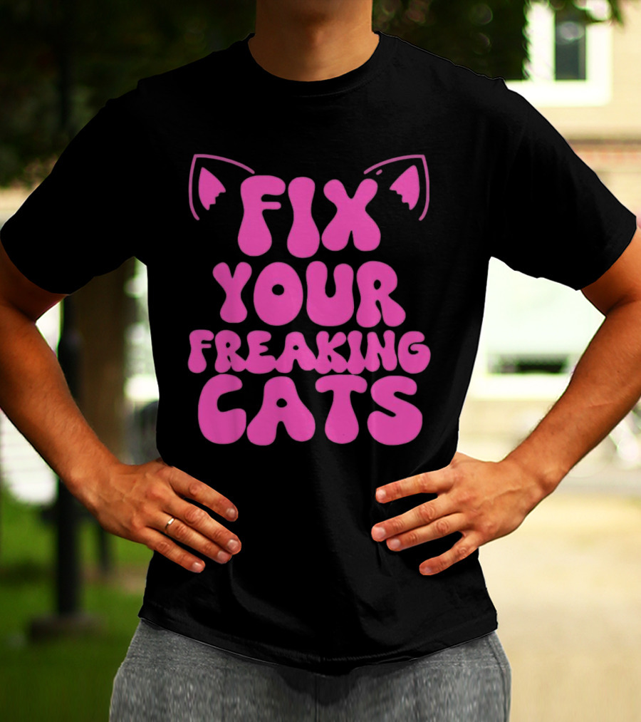 Fix Your Freaking Cats Pink Text With Cat Ears T-Shirt