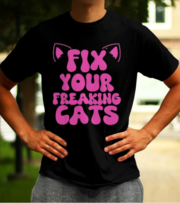 Fix Your Freaking Cats Pink Text With Cat Ears T-Shirt