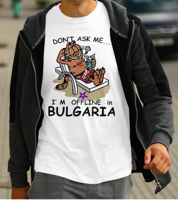 Garfield Relaxing Don't Ask Me I'm Offline In Bulgaria Holiday Mood T-Shirt