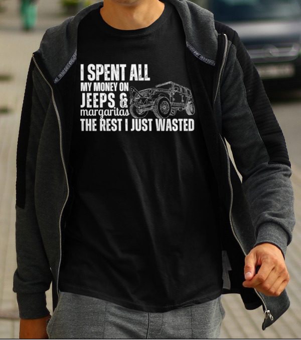 I Spent All My Money On Jeeps And Margaritas The Rest I Just Wasted Jeep T-Shirt