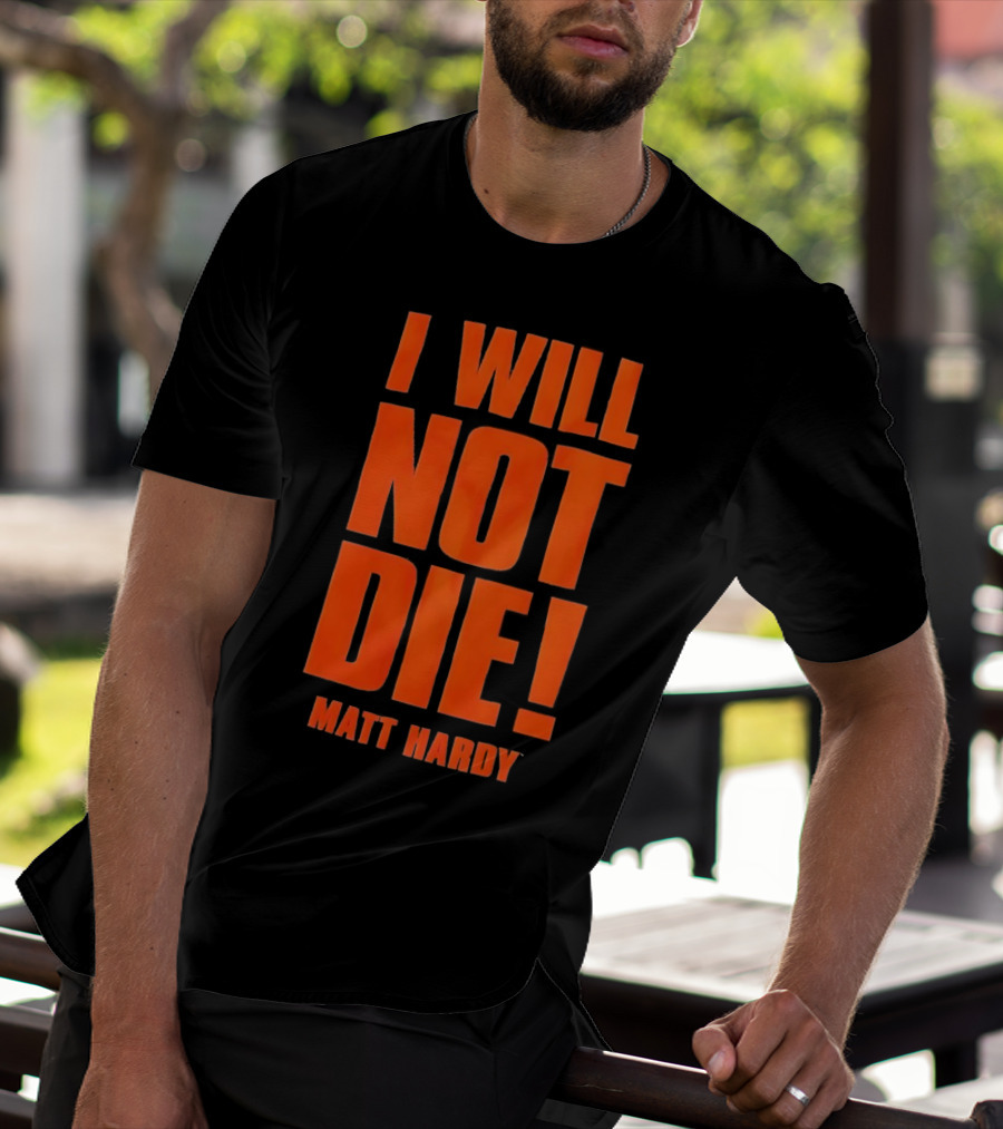 I Will Not Die Matt Hardy Wrestling T-Shirt