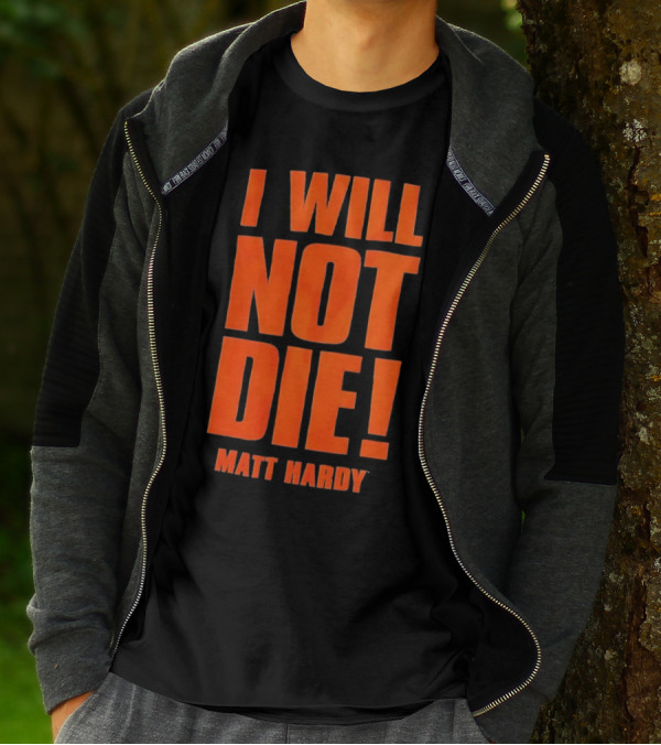 I Will Not Die Matt Hardy Wrestling T-Shirt