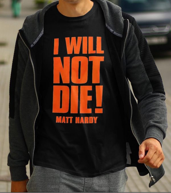 I Will Not Die Matt Hardy Wrestling T-Shirt