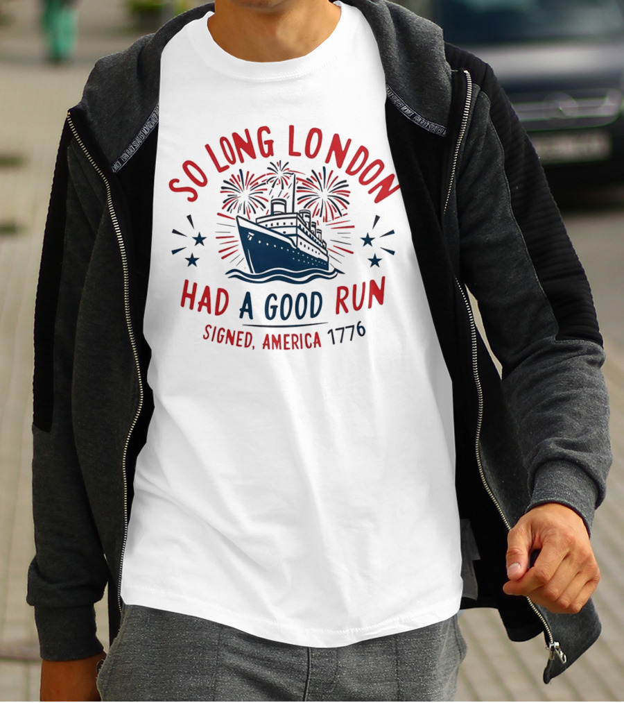 So Long London Had A Good Run Signed America 1776 Ship Fireworks T-Shirt