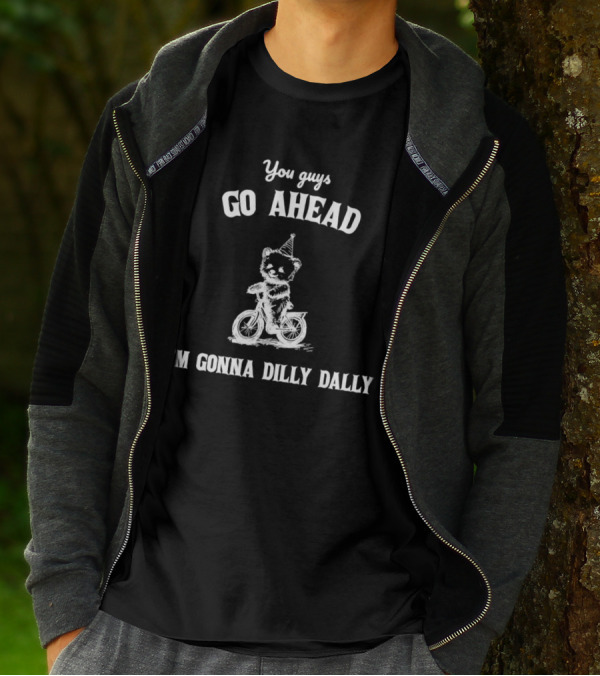 Teddy Bear Riding Bicycle With Party Hat Saying You Guys Go Ahead I'm Gonna Dilly Dally T-Shirt