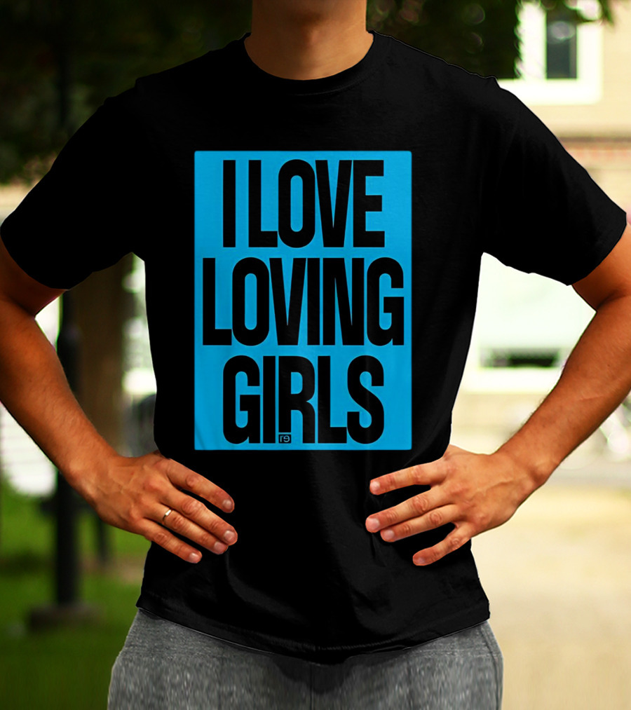 I Love Loving Girls R9 T-Shirt