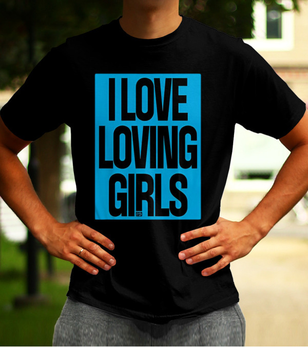 I Love Loving Girls R9 T-Shirt