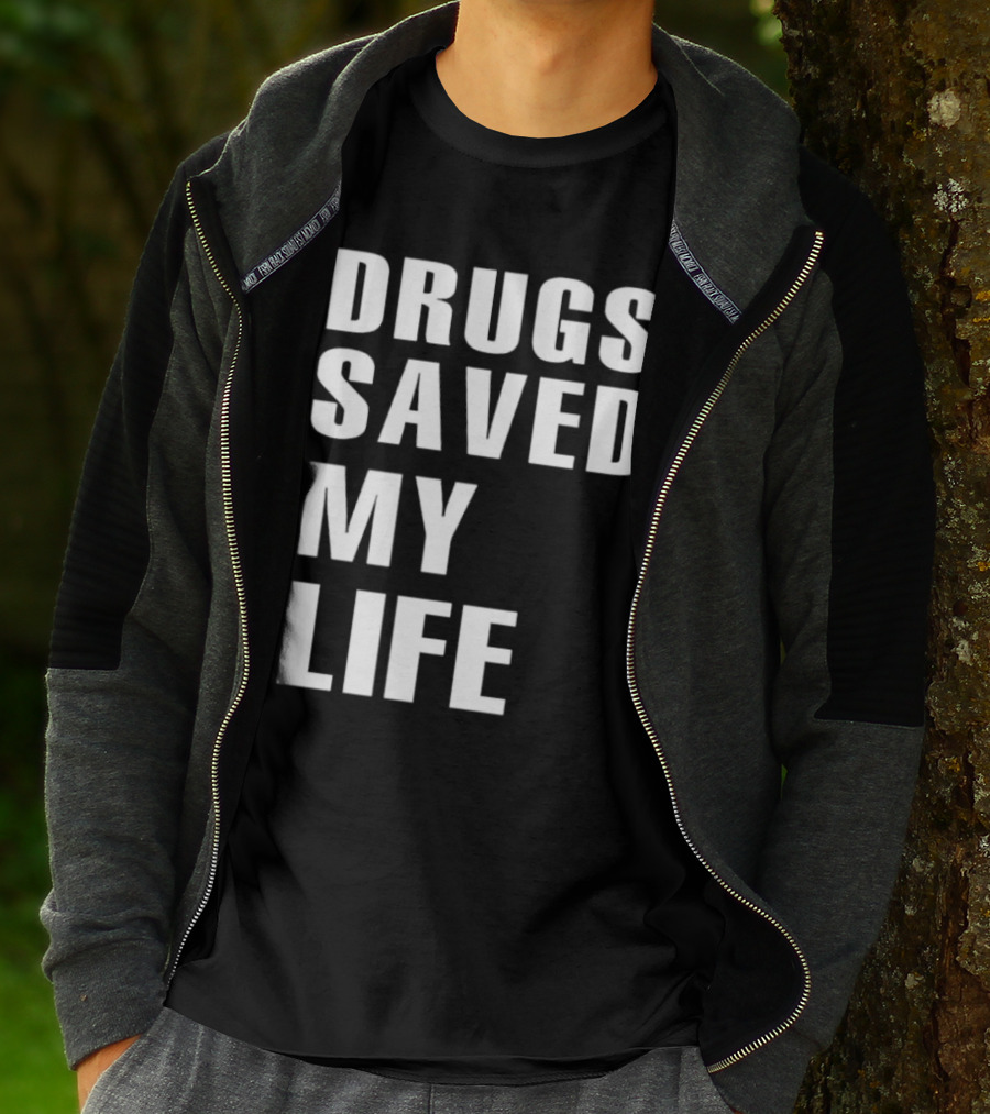 Drugs Saved My Life T-Shirt