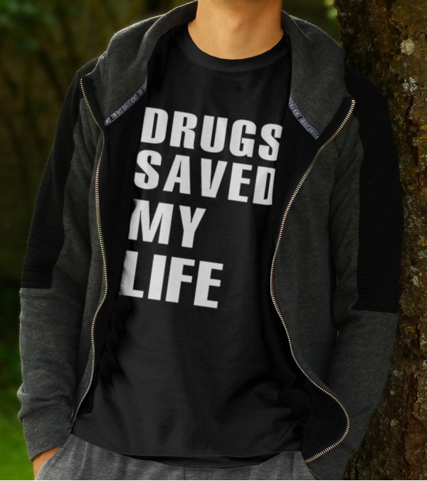Drugs Saved My Life T-Shirt