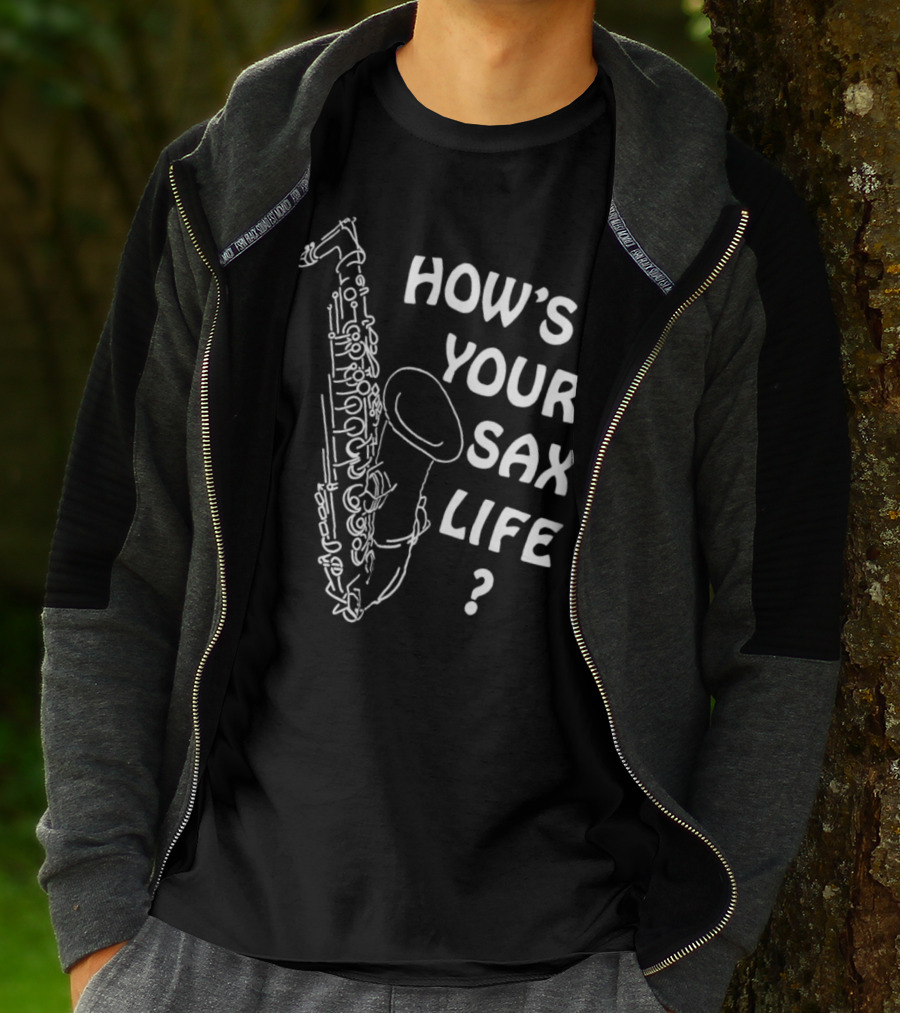 HOW’S YOUR SAX LIFE SAXOPHONE MUSIC QUESTION TEXT T-Shirt