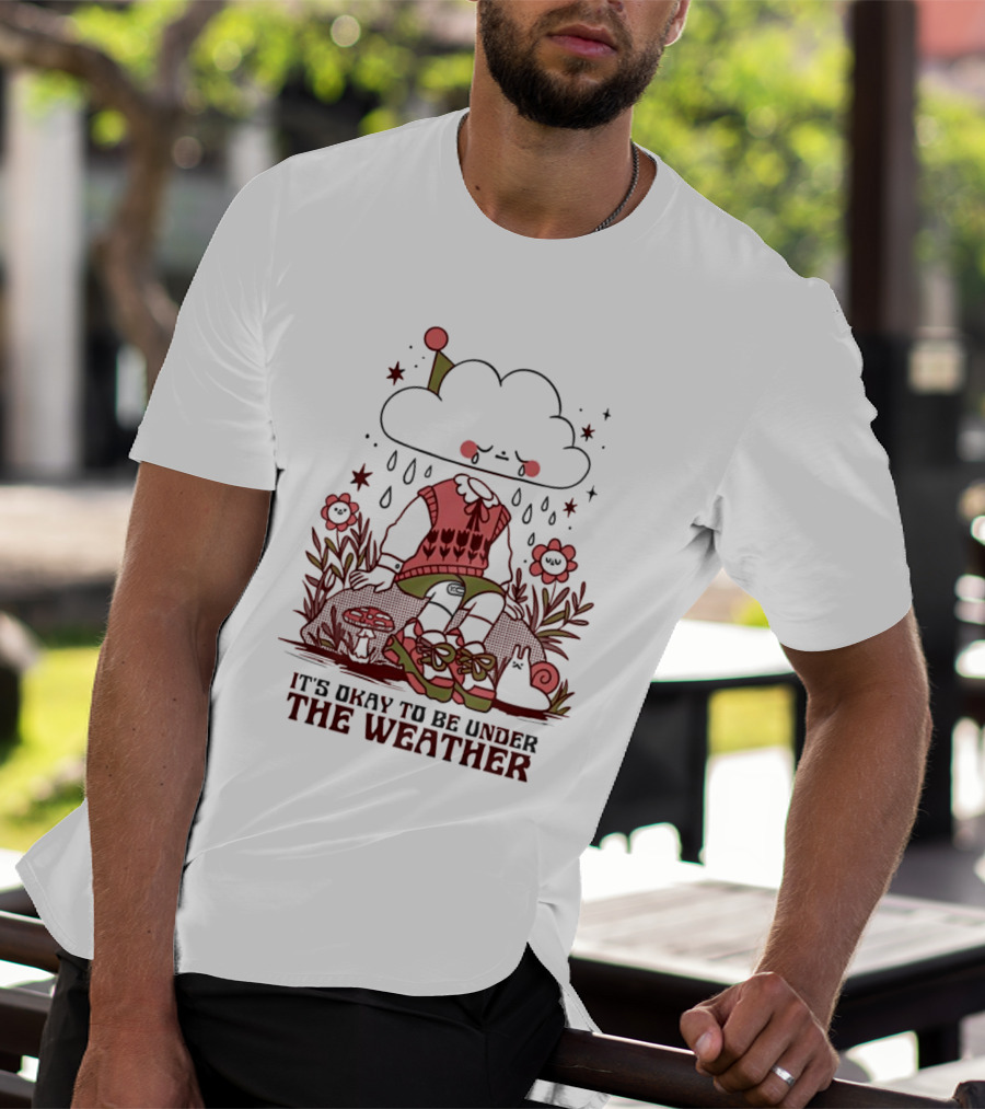 It's Okay To Be Under The Weather Cloud Character With Raindrops And Flowers T-Shirt