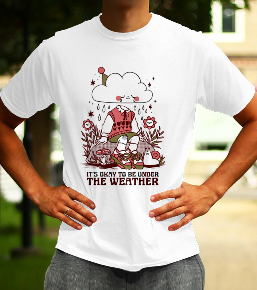It's Okay To Be Under The Weather Cloud Character With Raindrops And Flowers T-Shirt