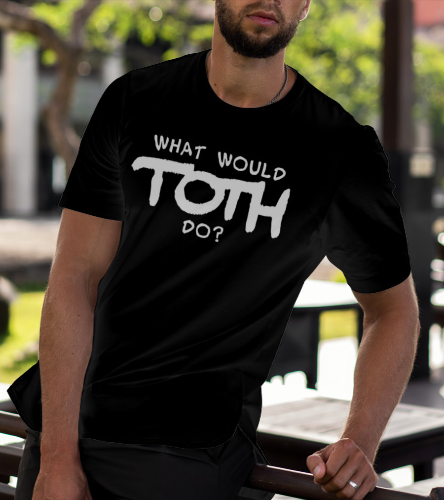 What Would Toth Do? T-Shirt