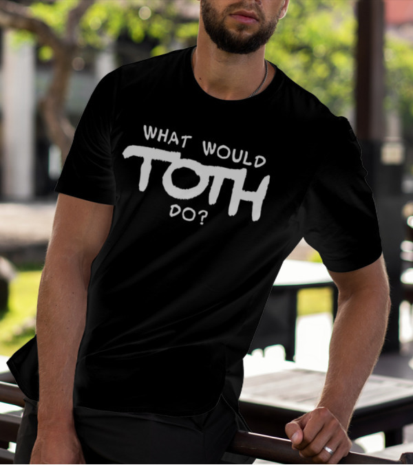 What Would Toth Do? T-Shirt