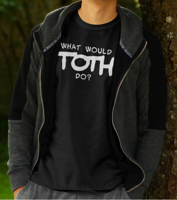 What Would Toth Do? T-Shirt